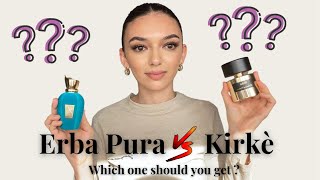 ERBA PURA VS KIRKÈ | WHICH ONE SHOULD YOU BUY ??